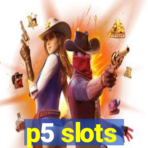 p5 slots